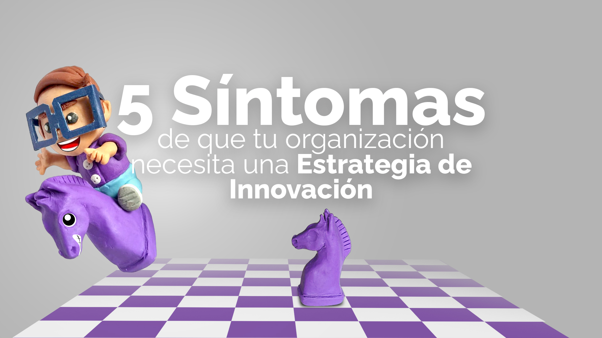 5 síntomas de que tu organización necesita una Estrategia de Innovación